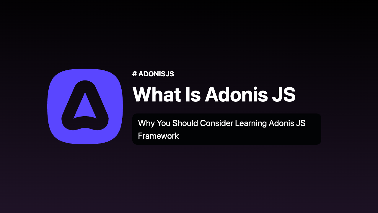 What is Adonis JS - Why You Should Consider Learning Adonis JS Framework