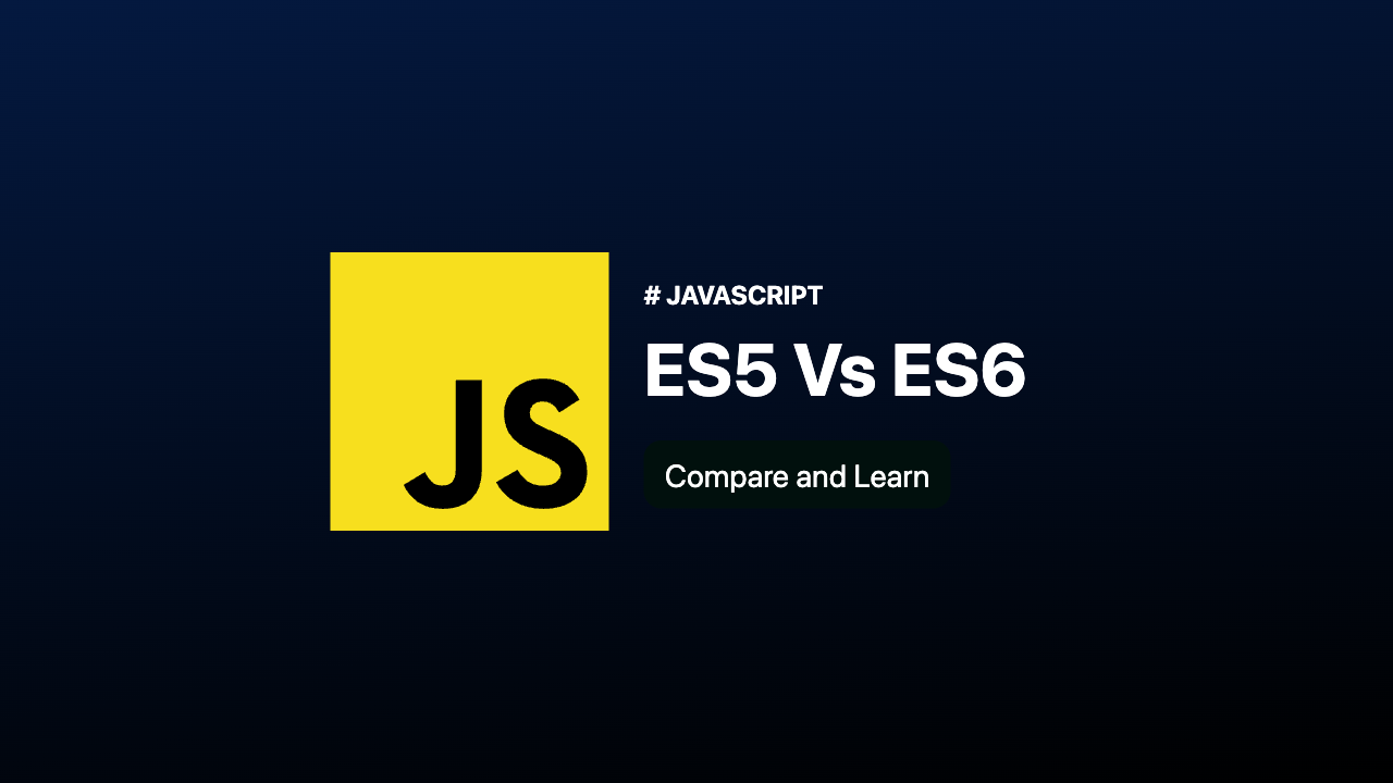 JavaScript ES5 vs ES6 - Compare and Learn