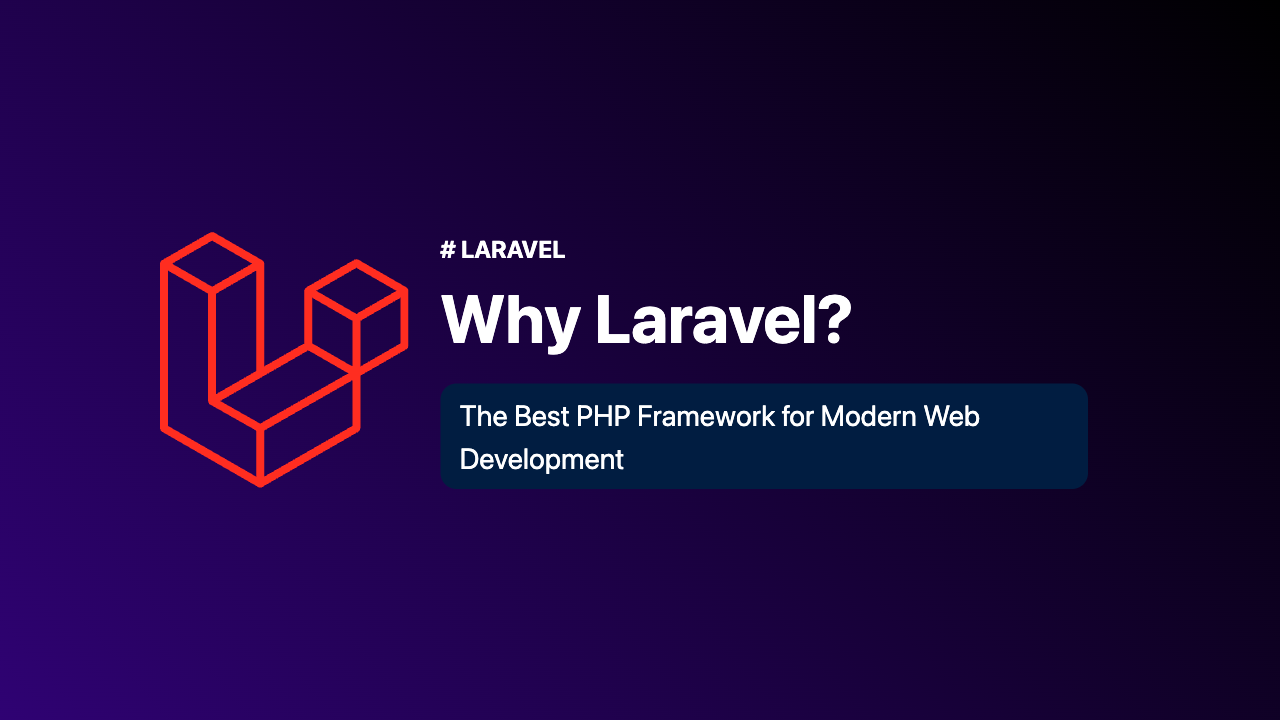 Why Laravel? The Best PHP Framework for Modern Web Development