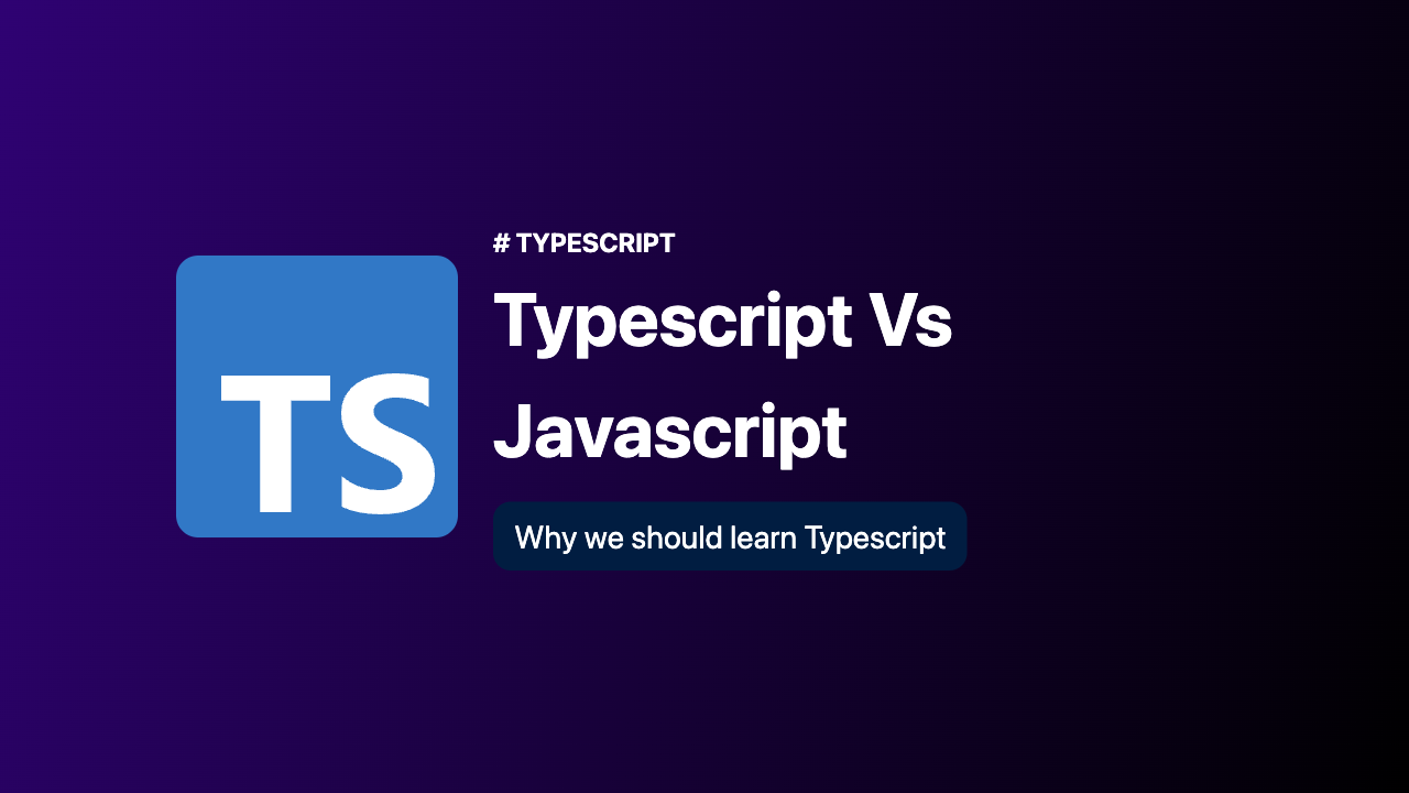 Typescript vs Javascript, Why we should learn Typescript